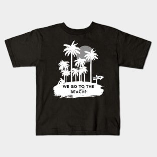 We go to the beach? Kids T-Shirt